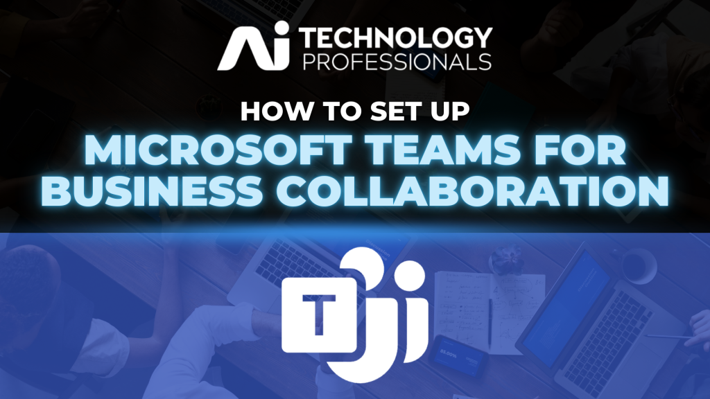 AI TECHNOLOGY PROFESSIONALS Microsoft Teams for Business Collaboration 1024x576