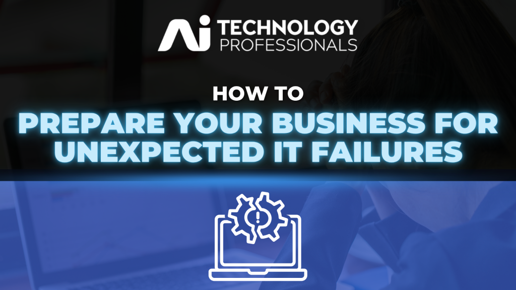 AITECHPRO Prepare Your Business for Unexpected IT Failures 1024x576